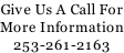 Give Us A Call For More Information 253-261-2163